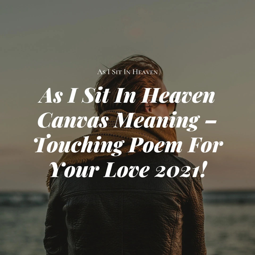 As I Sit In Heaven Canvas Meaning – Touching Poem For Your Love 2021!